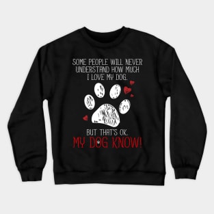 I LOVE MY DOG THAT'S OK MY DOG KNOW T SHIRT PET LOVER Crewneck Sweatshirt